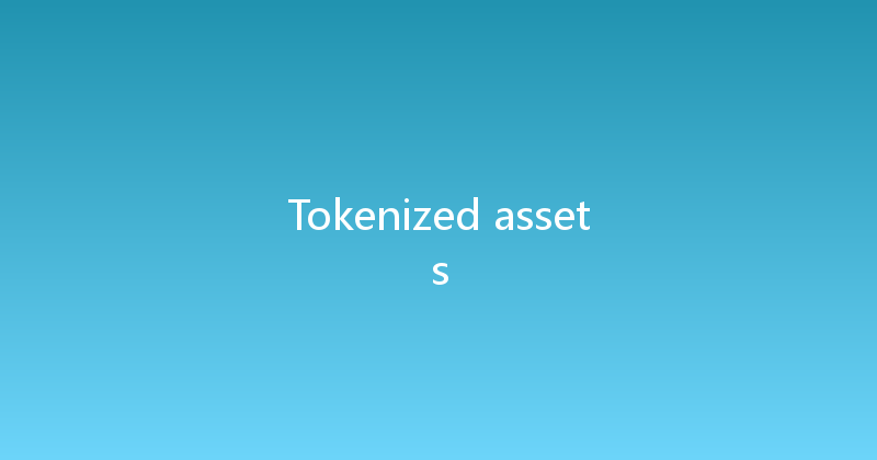 Tokenized assets 