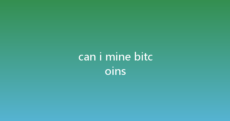 can i mine bitcoins 